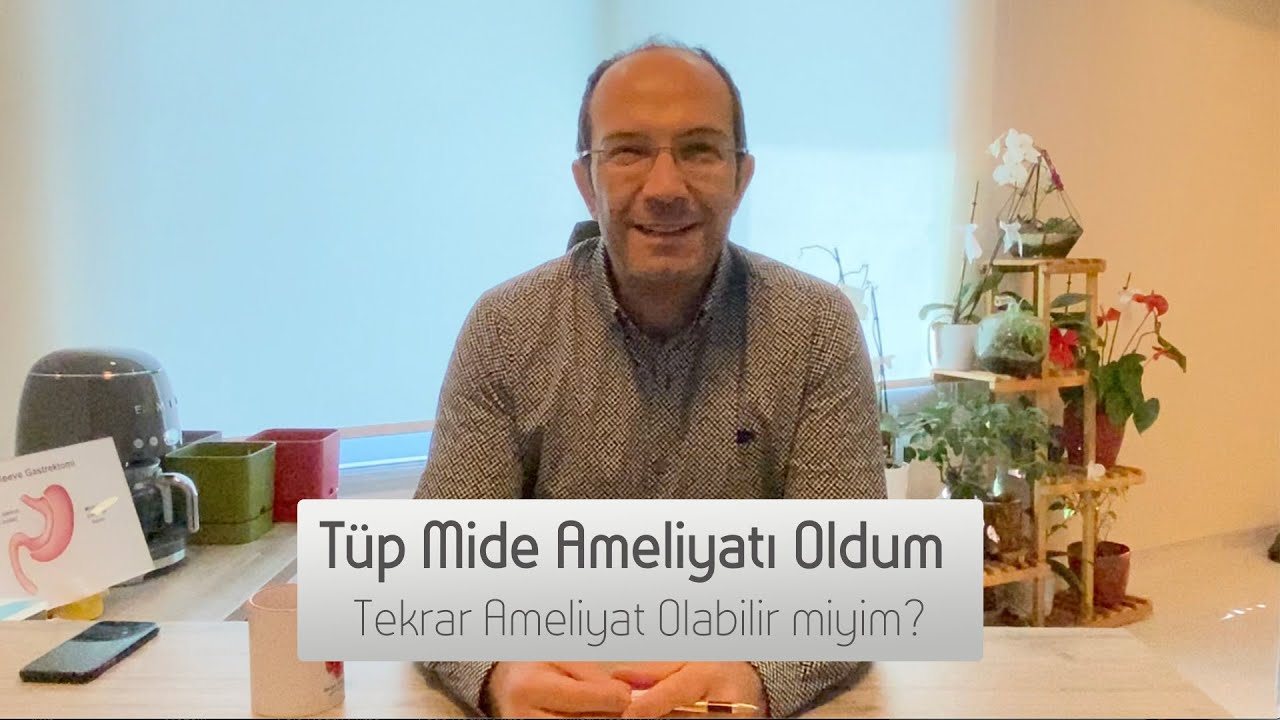 Tüp Mide Ameliyatı Oldum, Tekrar Ameliyat Olabilir miyim?